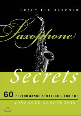 Saxophone Secrets: 60 Performance Strategies for the Advanced Saxophonist