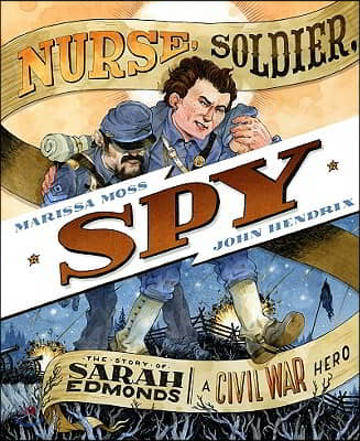 Nurse, Soldier, Spy: The Story of Sarah Edmonds, a Civil War Hero