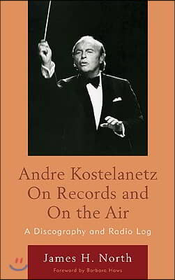 Andre Kostelanetz on Records and on the Air: A Discography and Radio Log