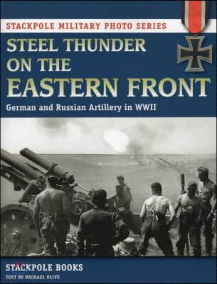 Steel Thunder on the Eastern Front: German and Russian Artillery in WWII