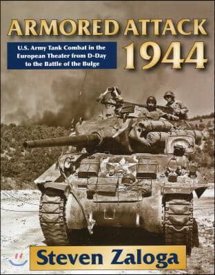 Armored Attack 1944: U.S. Army Tank Combat in the European Theater from D-Day to the Battle of the Bulge