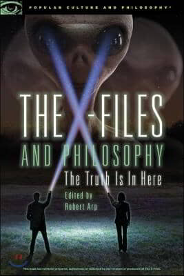 The X-Files and Philosophy: The Truth Is in Here