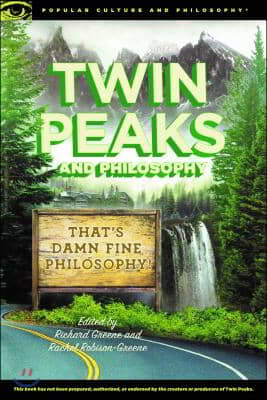 Twin Peaks and Philosophy: That&#39;s Damn Fine Philosophy!