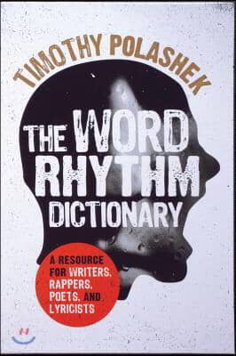 The Word Rhythm Dictionary: A Resource for Writers, Rappers, Poets, and Lyricists