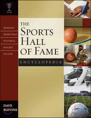 The Sports Hall of Fame Encyclopedia: Baseball, Basketball, Football, Hockey, Soccer