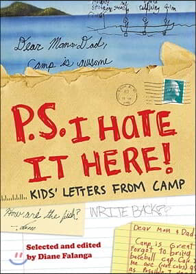 P.S. I Hate It Here: Kids&#39; Letters from Camp