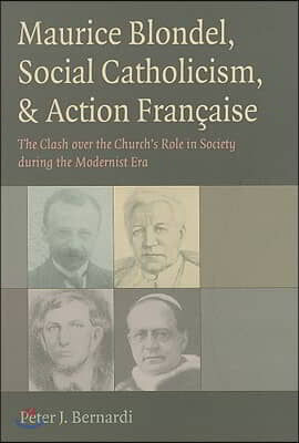 Maurice Blondel, Social Catholicism, &amp; Action Francaise: The Clash Over the Church&#39;s Role in Society During the Modernist Era