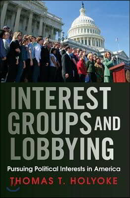 Interest Groups and Lobbying: Pursuing Political Interests in America