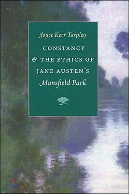 Constancy &amp; the Ethics of Jane Austen&#39;s Mansfield Park