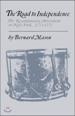 The Road to Independence: The Revolutionary Movement in New York, 1773-1777