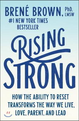 Rising Strong: How the Ability to Reset Transforms the Way We Live, Love, Parent, and Lead