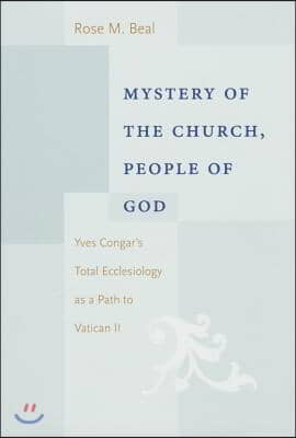 Mystery of the Church, People of God: Yves Congar's Total Ecclesiology as a Path to Vatican II
