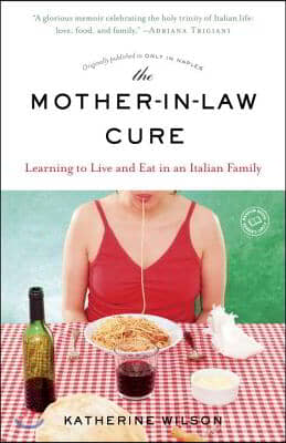 The Mother-in-Law Cure (Originally published as Only in Naples): Learning to Live and Eat in an Italian Family