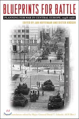 Blueprints for Battle: Planning for War in Central Europe, 1948-1968