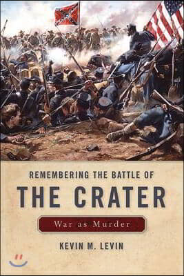 Remembering the Battle of the Crater: War as Murder