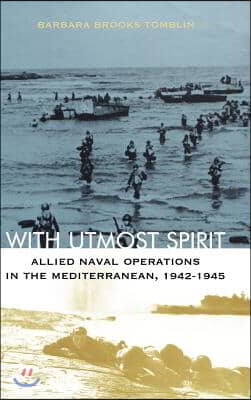 With Utmost Spirit: Allied Naval Operations in the Mediterranean, 1942-1945