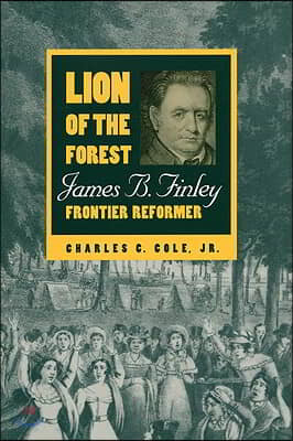 Lion of the Forest: James B. Finley, Frontier Reformer