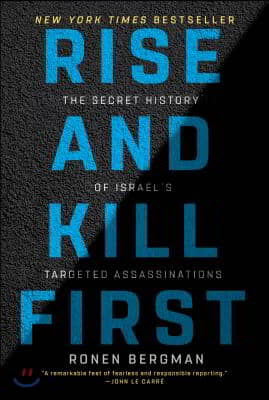 Rise and Kill First: The Secret History of Israel&#39;s Targeted Assassinations