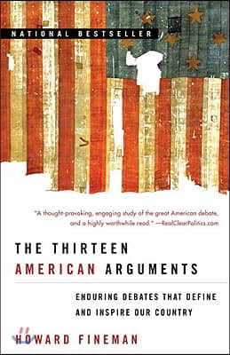 The Thirteen American Arguments: Enduring Debates That Define and Inspire Our Country