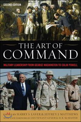 The Art of Command: Military Leadership from George Washington to Colin Powell