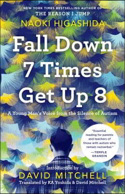 Fall Down 7 Times Get Up 8: A Young Man&#39;s Voice from the Silence of Autism