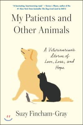 My Patients and Other Animals: A Veterinarian&#39;s Stories of Love, Loss, and Hope
