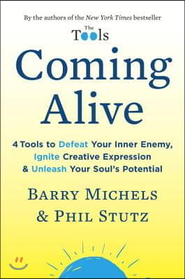 Coming Alive: 4 Tools to Defeat Your Inner Enemy, Ignite Creative Expression &amp; Unleash Your Soul&#39;s Potential