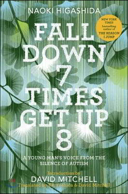 Fall Down 7 Times Get Up 8: A Young Man's Voice from the Silence of Autism