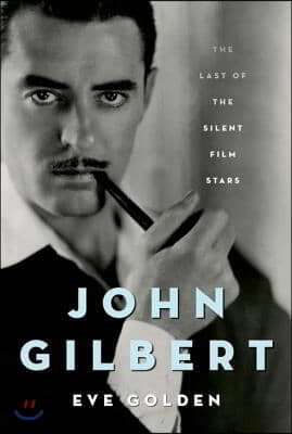 John Gilbert: The Last of the Silent Film Stars