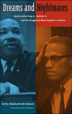 Dreams and Nightmares: Martin Luther King Jr., Malcolm X, and the Struggle for Black Equality in America