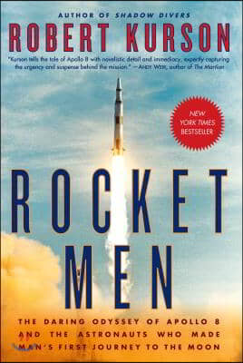 Rocket Men: The Daring Odyssey of Apollo 8 and the Astronauts Who Made Man&#39;s First Journey to the Moon