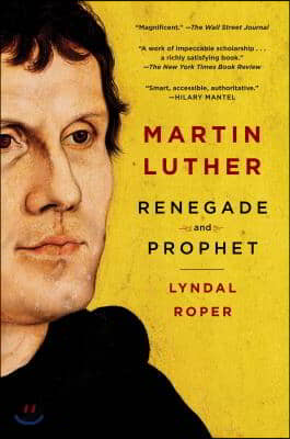 Martin Luther: Renegade and Prophet