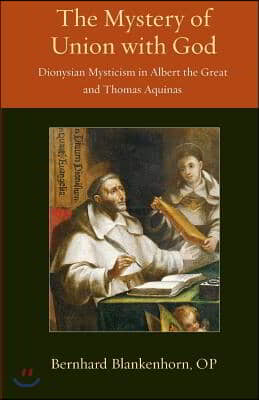 Mystery of Union with God: Dionysian Mysticism in Albert the Great and Thomas Aquinas