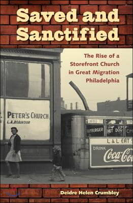 Saved and Sanctified: The Rise of a Storefront Church in Great Migration Philadelphia