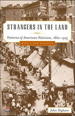 Strangers in the Land: Patterns of American Nativism, 1860-1925