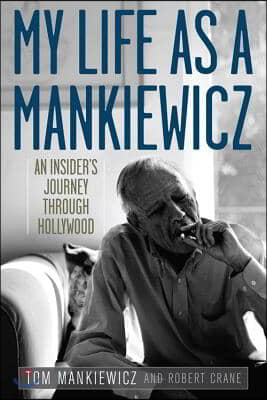 My Life as a Mankiewicz: An Insider&#39;s Journey Through Hollywood