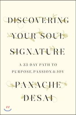 Discovering Your Soul Signature: A 33-Day Path to Purpose, Passion &amp; Joy