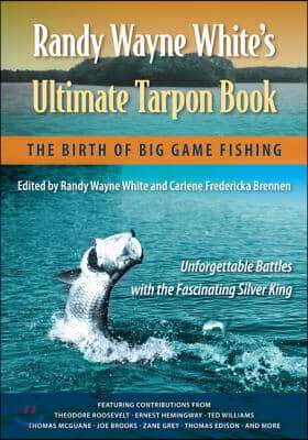 Randy Wayne White&#39;s Ultimate Tarpon Book: The Birth of Big Game Fishing