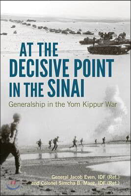 At the Decisive Point in the Sinai: Generalship in the Yom Kippur War