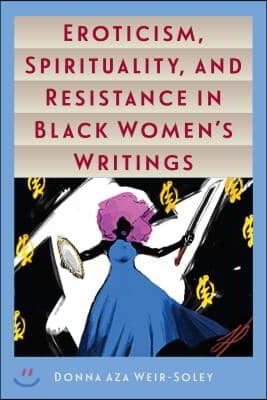 Eroticism, Spirituality, and Resistance in Black Women&#39;s Writings