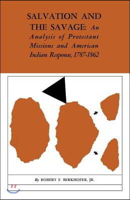 Salvation and the Savage: An Analysis of Protestant Missions and American Indian Response, 1787-1862