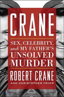 Crane: Sex, Celebrity, and My Father&#39;s Unsolved Murder