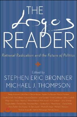 The Logos Reader: Rational Radicalism and the Future of Politics