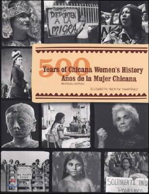 500 Years of Chicana Women&#39;s History / 500 A&#241;os de la Mujer Chicana: Bilingual Edition