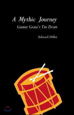 A Mythic Journey: Gunter Grass&#39;s Tin Drum