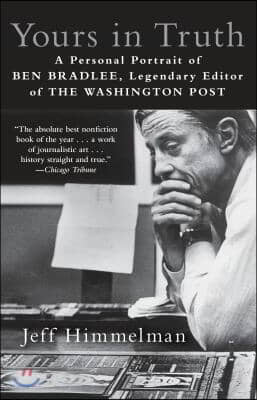 Yours in Truth: A Personal Portrait of Ben Bradlee, Legendary Editor of the Washington Post