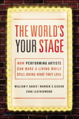 The World&#39;s Your Stage: How Performing Artists Can Make a Living While Still Doing What They Love