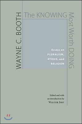 The Knowing Most Worth Doing: Essays on Pluralism, Ethics, and Religion