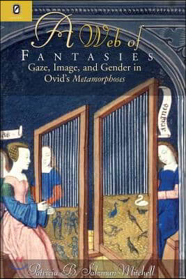 Web of Fantasies: Gaze, Image, & Gender in Ovid's Metamorphoses