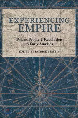 Experiencing Empire: Power, People, and Revolution in Early America